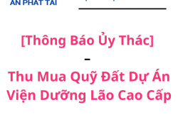 [Thông Báo Ủy Thác] – Thu Mua Quỹ Đất Dự Án Viện Dưỡng Lão Cao Cấp